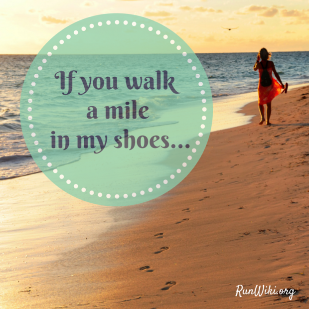 If you walk a mile in my shoes you might end up running a half marathon or full 26.2 Running motivation quotes