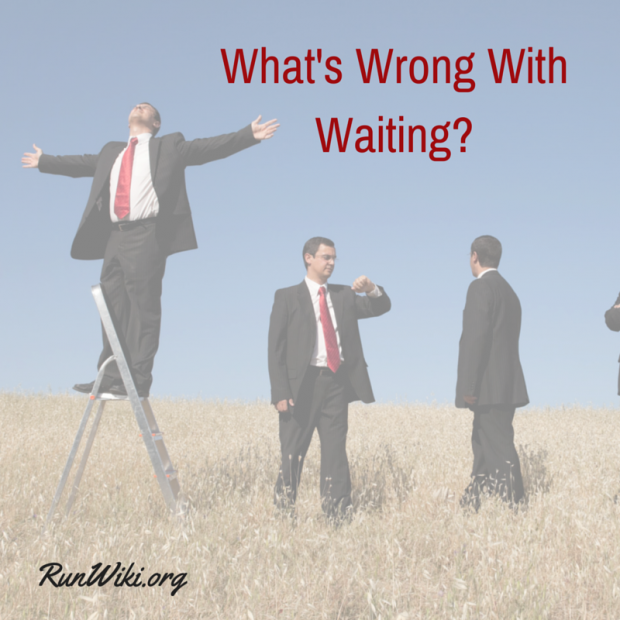 What's Wrong With Waiting-