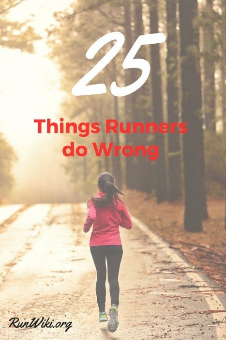 25 things runners do wrong. How do I know these are mistakes? Because I have made every one of them. I think I repeated #1 and #7 for years until I got it through my thick skull that it might help if I change. If you are a beginner training for a half marathon, full, 5K or 10K then learn from my mistakes and read this. Running Inspiration | Quotes |Plans